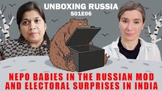 Unboxing Russia S01E06: Nepo babies in the Russian MoD and Electoral Surprises in India