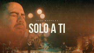 Solo a ti — Jose Morales Músico (Video Oficial) | MÚSICA CATÓLICA