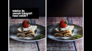 Telefon ile Yemek Fotoğrafı Nasıl Çekilir ?