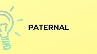 What is the meaning of the word PATERNAL?