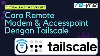 Remote Modem Dan Accesspoint Dengan Tailscale DI OpenWRt | REYRE-WRT