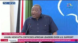 Stop Crying Over Trump's Withdrawal Of Foreign Aids, Kenyatta Tells African Leaders