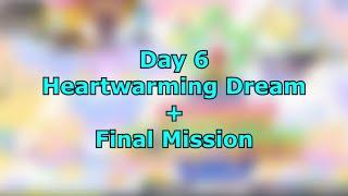 Day 6 (Tuesdsay)Heartwarming Dream + FINAL MISSION