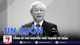 Vô cùng thương tiếc: Tổng Bí thư Nguyễn Phú Trọng từ trần - VNews
