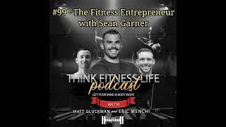 #99 - The Fitness Entrepreneur with Sean Garner