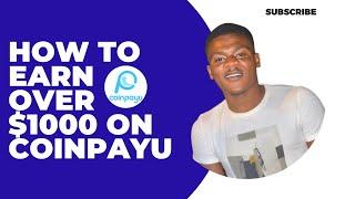 HOW TO EARN OVER $1000 ON COINPAYU