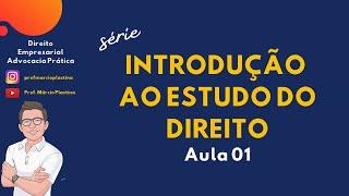 SÉRIE INTRODUÇÃO AO ESTUDO DO DIREITO - Aula 01