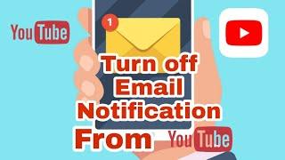 How to turn off notifications email from YouTube| stop email notifications from YouTube