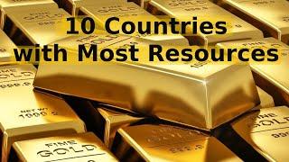 10 Countries with Most Natural Resources in the World