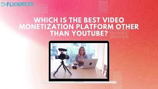 Which is the Best Video Monetization Platform other than YouTube? | Flicknexs