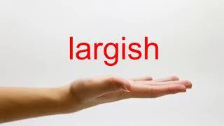 How to Pronounce largish - American English