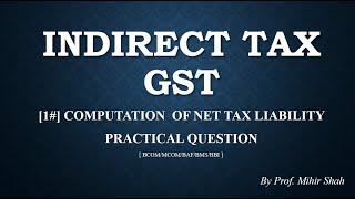 [#1] INDIRECT TAX -  GST - COMPUTATION  OF NET TAX LIABILITY | By Prof. Mihir Shah