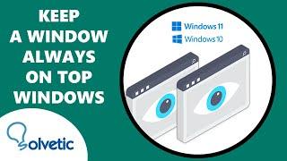 Keep a Window Always on Top on Windows 11 or Windows 10