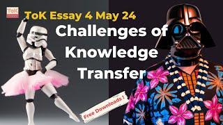 ToK Essay 4 May 24: CHALLENGES of Knowledge TRANSFER