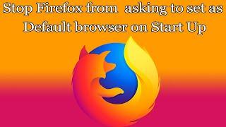 How to stop Mozilla Firefox from asking set as default browser at startup?