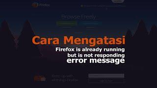 Cara Mengatasi Firefox is Already Running but is not Responding error