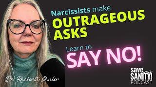 Narcissists Make Seriously OUTRAGEOUS Asks... and you need to SAY NO