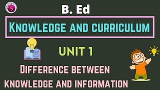 Difference between knowledge and information / b. ed / knowledge and curriculum / unit 1