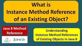 What is Instance Method Reference of an Existing Object? | Java 8 Method Reference