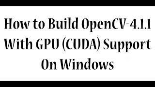 How to Build OpenCV 4.1.1 with GPU (CUDA) Suport on Windows