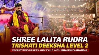 Shree Lalita Rudra Trishati Deeksha Level 2: Connecting Hearts and Souls with Ishan Shivanand Ji