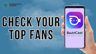 How to Check your Top Fans on BuzzCast? | Technology Glance