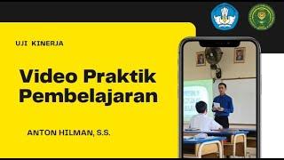 Video Praktik Pembelajaran Anton Hilman, S.S. | Uji Kinerja