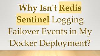 Why Isn't Redis Sentinel Logging Failover Events in My Docker Deployment?