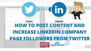 How to post content and increase linkedin company page followers from twitter