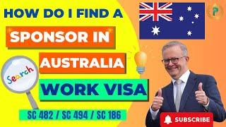 HOW DO I FIND A SPONSOR IN AUSTRALIA? WORK VISAS SC 482 / SC 494 / SC 186 (EMPLOYER SPONSORED)