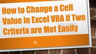 How to Change a Cell Value in Excel VBA if Two Criteria are Met Easily