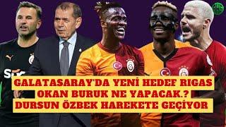 GALATASARAY'DA HEDEF RIGAS | OKAN BURUK'UN ZOR KARARI | DURSUN ÖZBEK HAREKETE GEÇİYOR | ERDEN TİMUR