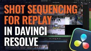 Shot Sequencing for Replay in DaVinci Resolve