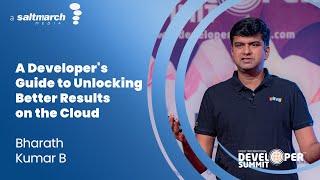 A Developer's Guide to Unlocking Better Results on the Cloud - Bharath Kumar B