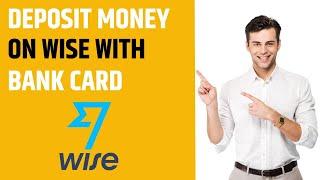 How to Deposit Money on Wise with Bank card (EASY)