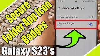  Galaxy S23's: How to Enable/Disable The Secure Folder App Icon Badges
