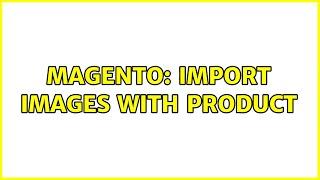 Magento: import images with product