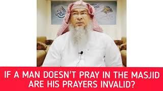 If a man does not pray in the masjid, are his prayers invalid? - Assim al hakeem