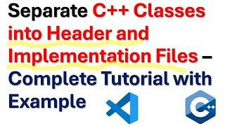 Separate C++ Classes Into Header and Implementation Files