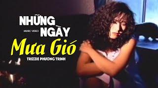 Những Ngày Mưa Gió - Trizzie Phương Trinh || Official MV