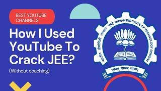 BEST CHANNELS on YouTube To Crack IIT JEE (Mains+ Advanced)?