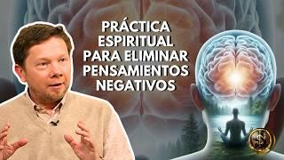 Práctica Espiritual Para Eliminar Pensamientos Negativos | Eckhart Tolle El Poder Del Ahora Español