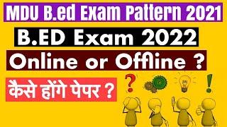 MDU B.ED EXAM PATTERN 2022|| Online or Offline Mode ? MDU B.ED EXAM 2022