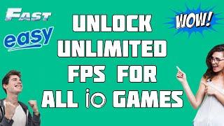 Unlock Unlimited FPS For All .io Games - Up To Over 1000% FASTER!