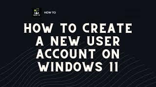How To Create a New User Account on Windows 11