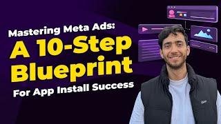Mastering Meta Ads 2024: A 10-Step Blueprint for App Install Success