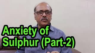 Anxiety Of Sulphur (Part-2) Explained by Dr.Sanjay