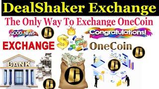 DealShaker Exchange The Only Way To Exchange OneCoin