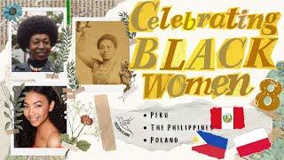 Part 8 - Celebrating Black Women - Peru, Philippines & Poland