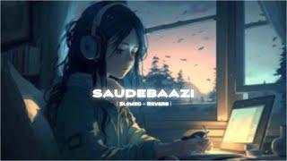 Saudebaazi - [ Slowed + Reverb ] Aakrosh Javid Ali |  #indianlofisoul